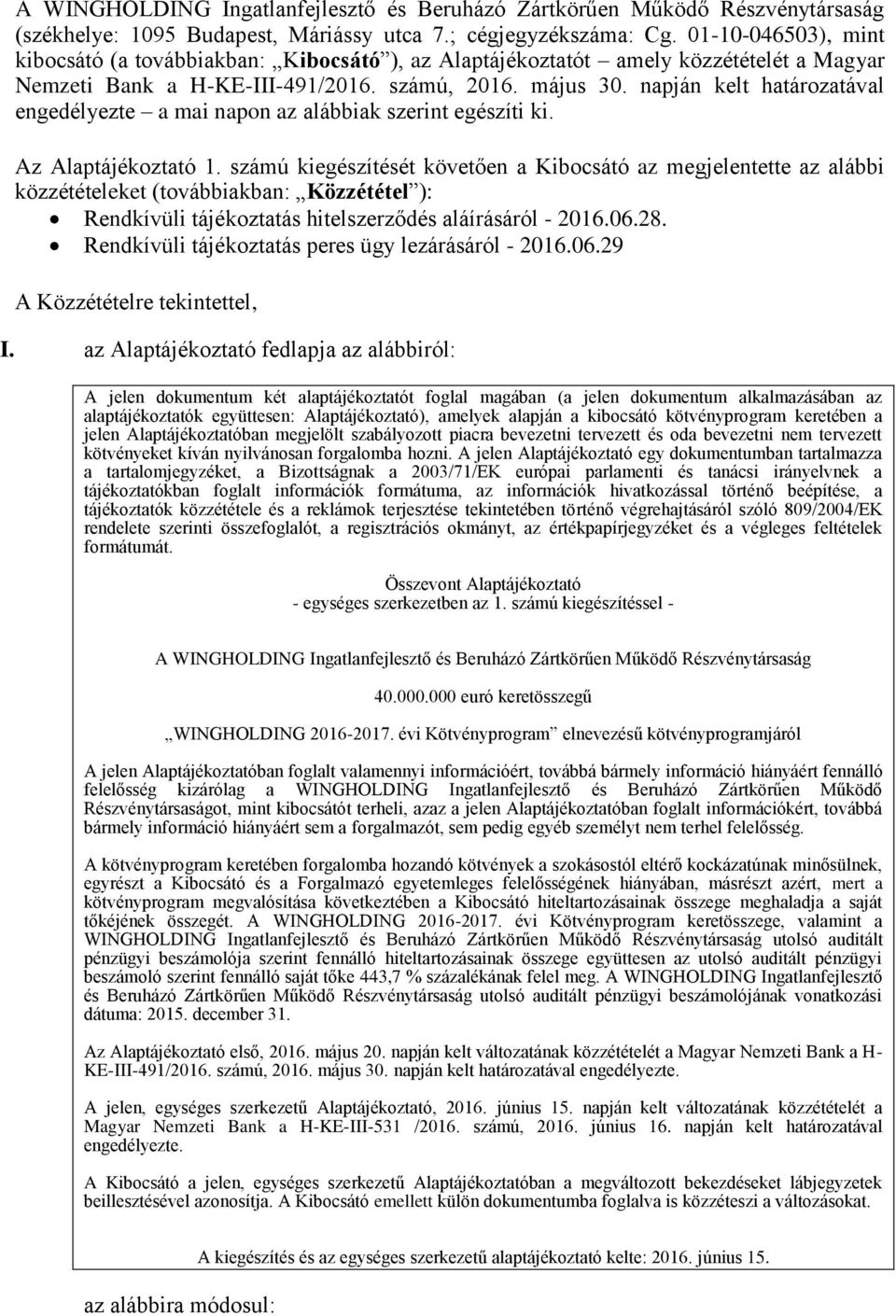 napján kelt határozatával engedélyezte a mai napon az alábbiak szerint egészíti ki. Az Alaptájékoztató 1.