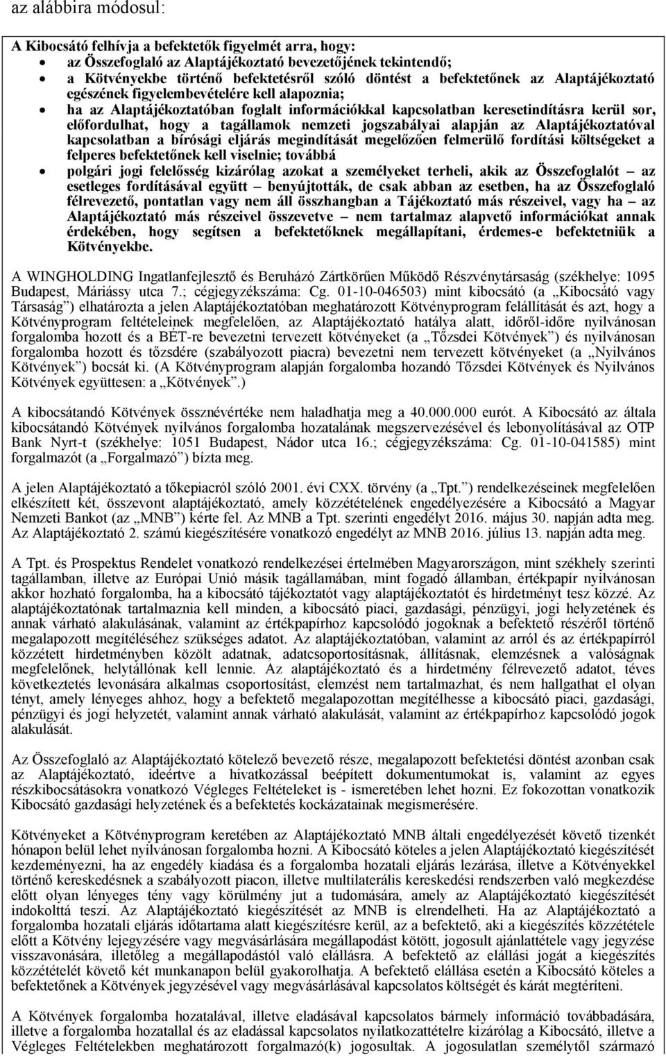 nemzeti jogszabályai alapján az Alaptájékoztatóval kapcsolatban a bírósági eljárás megindítását megelőzően felmerülő fordítási költségeket a felperes befektetőnek kell viselnie; továbbá polgári jogi