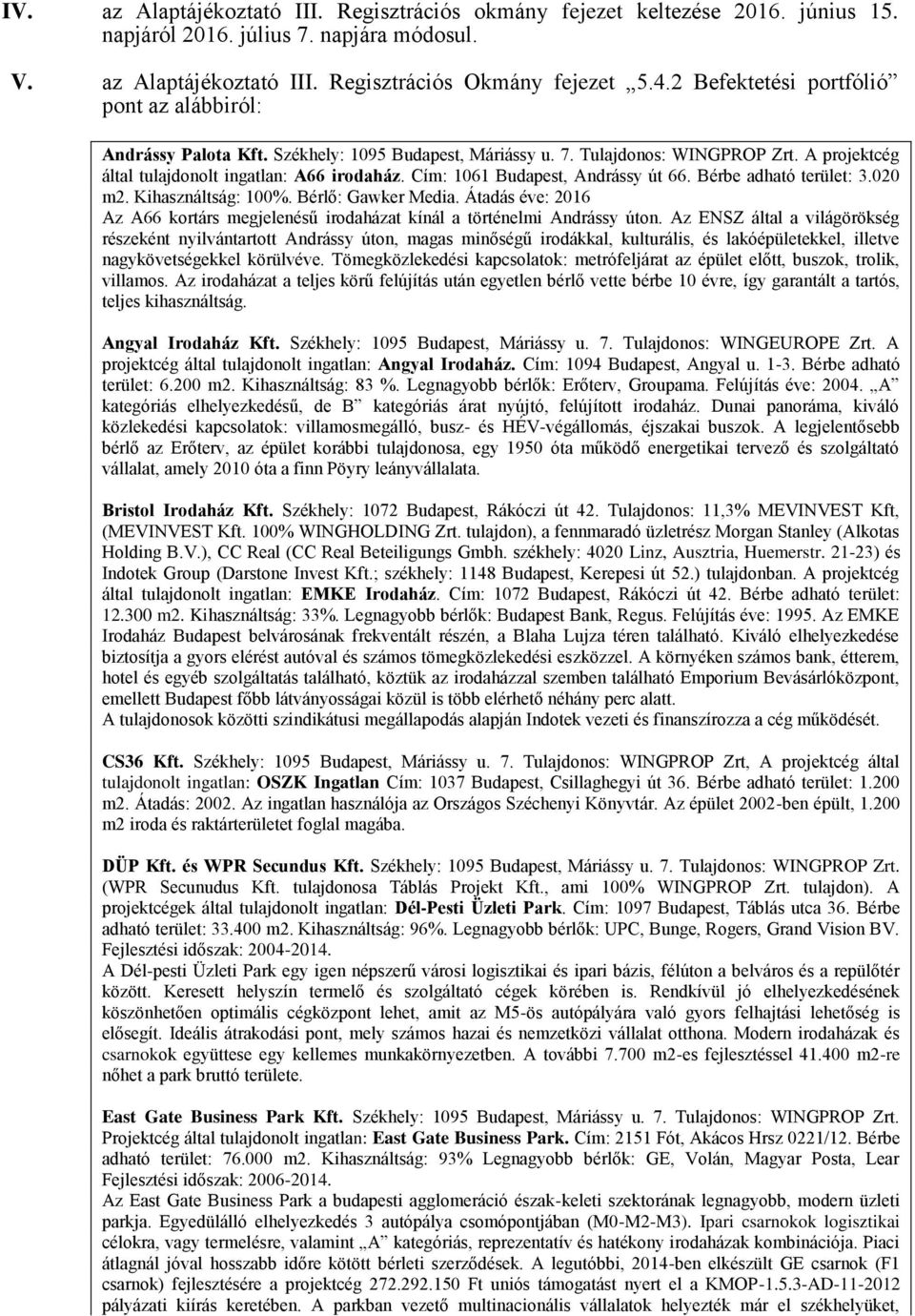 Cím: 1061 Budapest, Andrássy út 66. Bérbe adható terület: 3.020 m2. Kihasználtság: 100%. Bérlő: Gawker Media. Átadás éve: 2016 Az A66 kortárs megjelenésű irodaházat kínál a történelmi Andrássy úton.