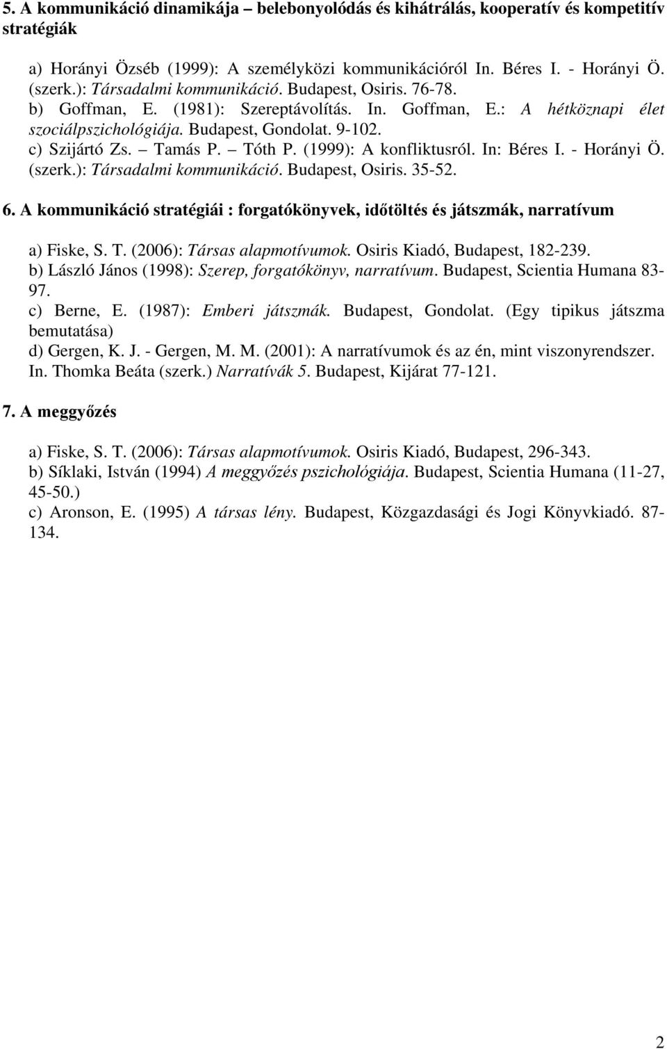 Tamás P. Tóth P. (1999): A konfliktusról. In: Béres I. - Horányi Ö. (szerk.): Társadalmi kommunikáció. Budapest, Osiris. 35-52. 6.