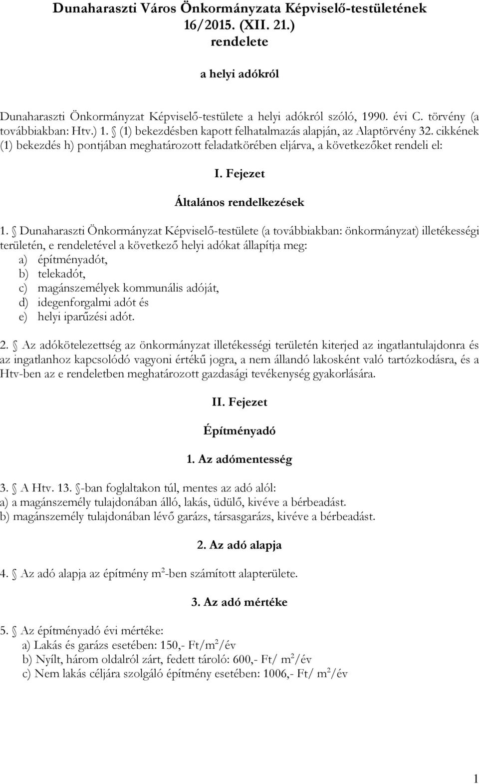 cikkének (1) bekezdés h) pontjában meghatározott feladatkörében eljárva, a következőket rendeli el: I. Fejezet Általános rendelkezések 1.