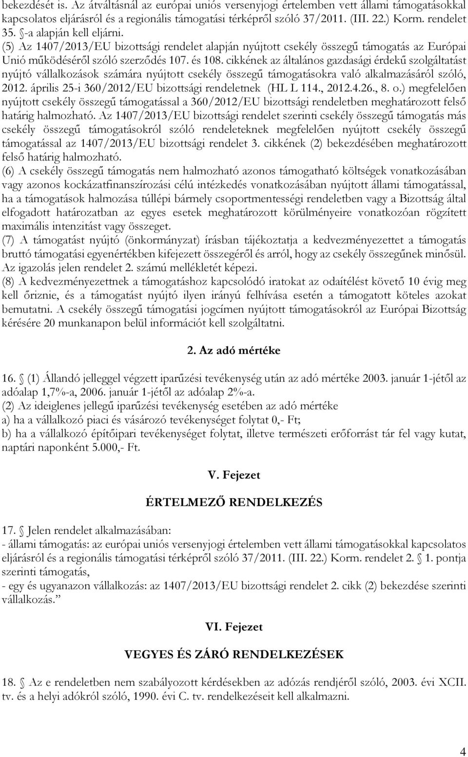 cikkének az általános gazdasági érdekű szolgáltatást nyújtó vállalkozások számára nyújtott csekély összegű támogatásokra való alkalmazásáról szóló, 2012.