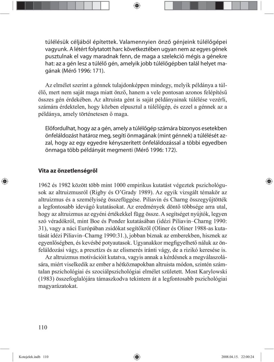 helyet magának (Mérő 1996: 171).