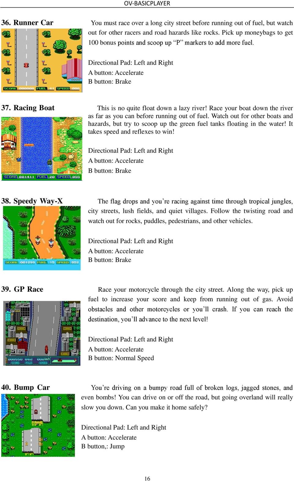 Race your boat down the river as far as you can before running out of fuel. Watch out for other boats and hazards, but try to scoop up the green fuel tanks floating in the water!
