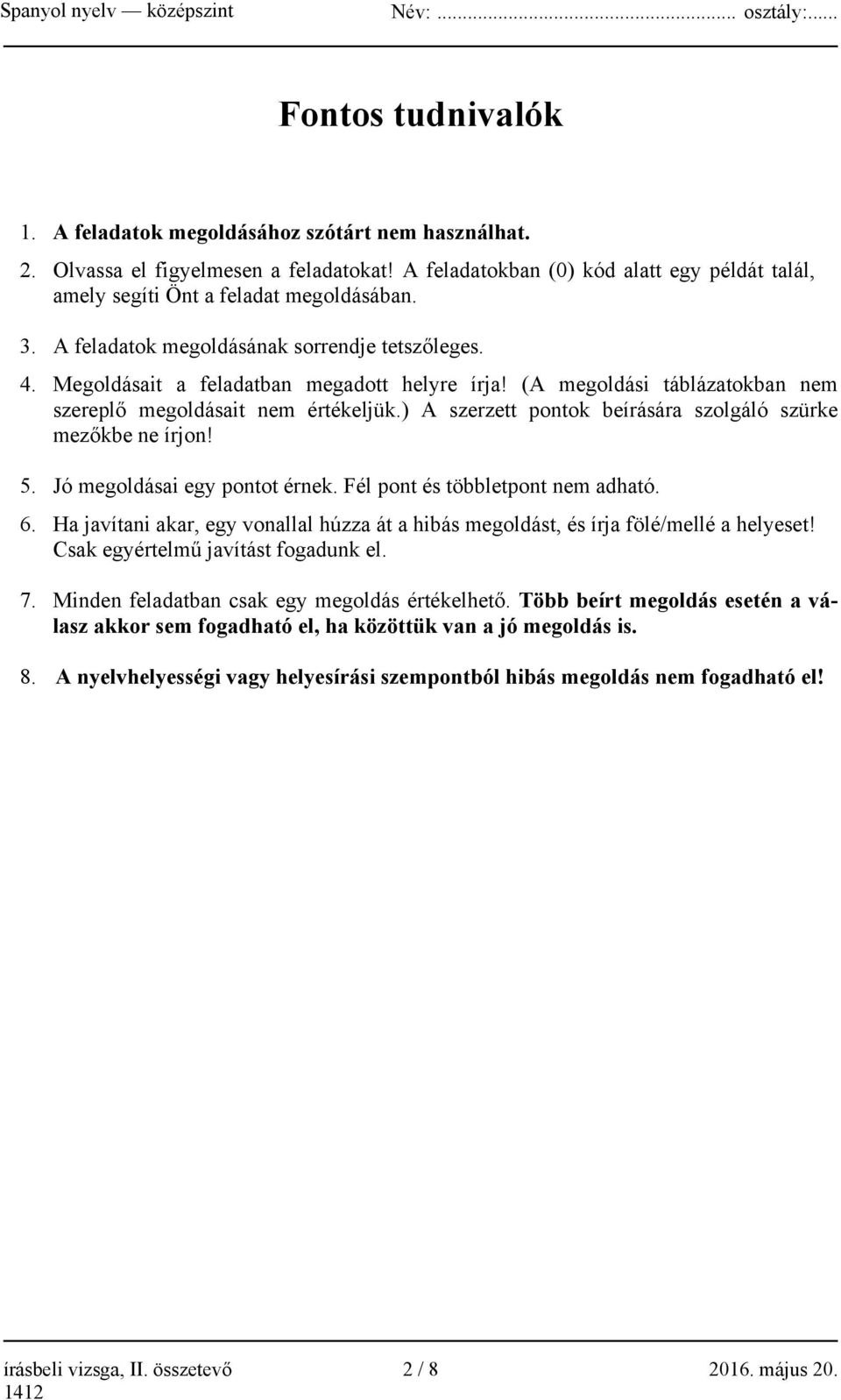 ) A szerzett ok beírására szolgáló szürke mezőkbe ne írjon! 5. Jó megoldásai egy ot érnek. Fél és többlet nem adható. 6.