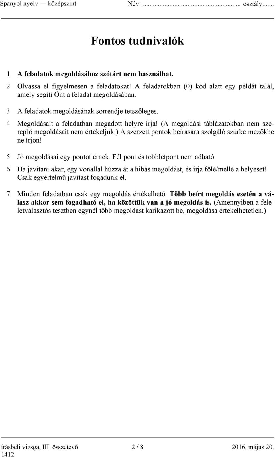 ) A szerzett ok beírására szolgáló szürke mezőkbe ne írjon! 5. Jó megoldásai egy ot érnek. Fél és többlet nem adható. 6.