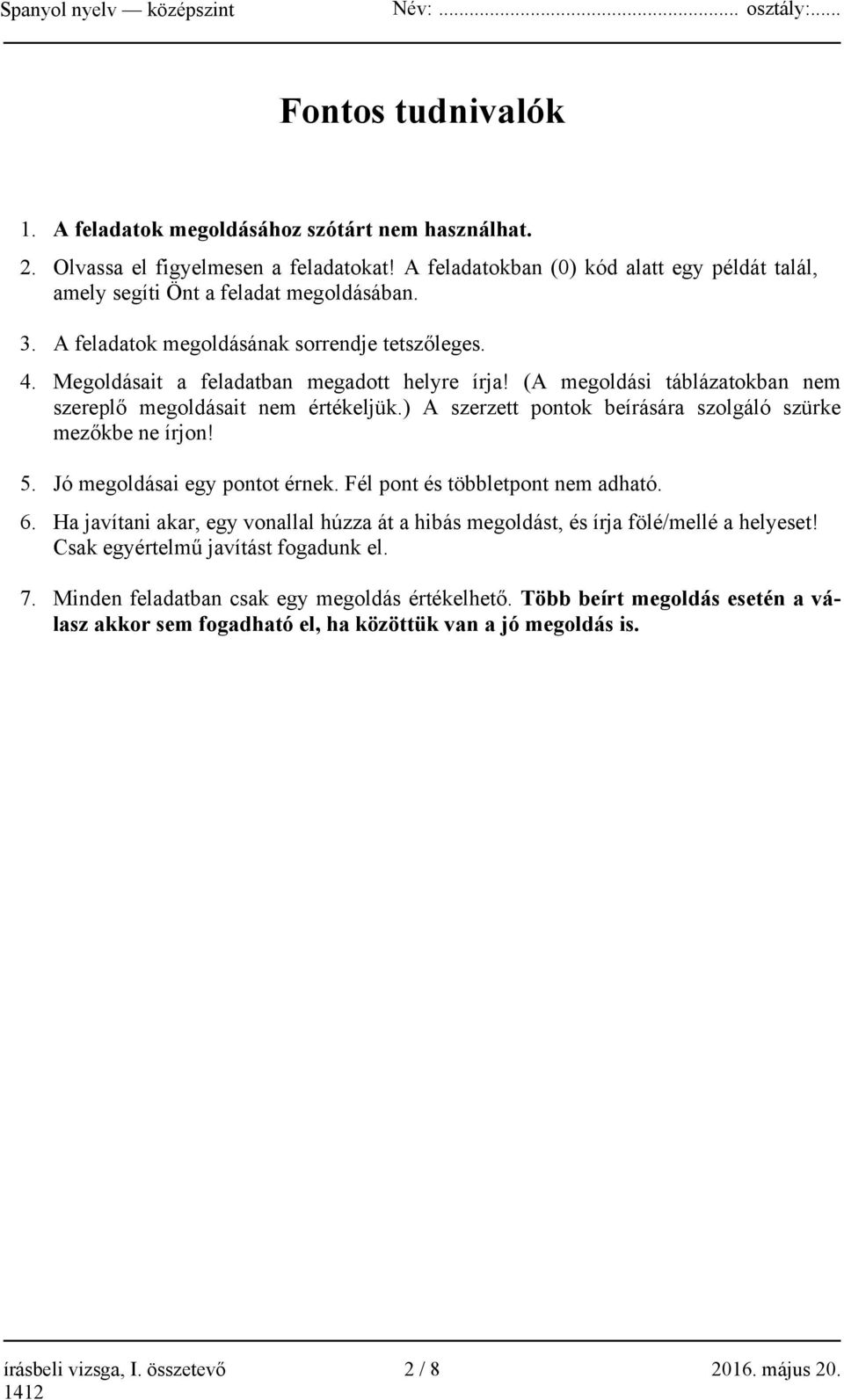 ) A szerzett ok beírására szolgáló szürke mezőkbe ne írjon! 5. Jó megoldásai egy ot érnek. Fél és többlet nem adható. 6.