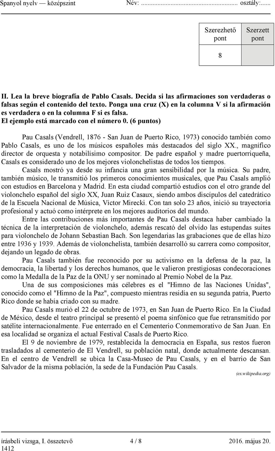 (6 puntos) Pau Casals (Vendrell, 1876 - San Juan de Puerto Rico, 1973) conocido también como Pablo Casals, es uno de los músicos españoles más destacados del siglo XX.