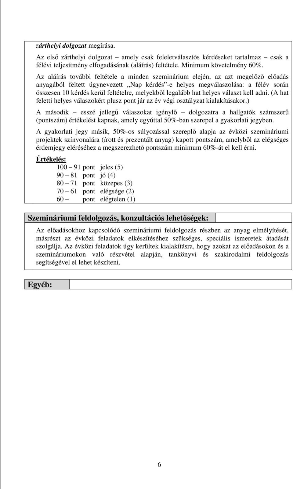 melyekbıl legalább hat helyes választ kell adni. (A hat feletti helyes válaszokért plusz pont jár az év végi osztályzat kialakításakor.