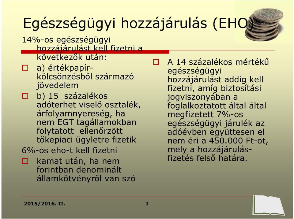 nem forintban denominált államkötvényről van szó A 14 százalékos mértékű egészségügyi hozzájárulást addig kell fizetni, amíg biztosítási jogviszonyában a