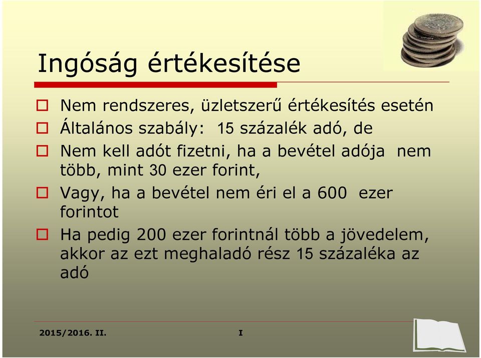 mint 30 ezer forint, Vagy, ha a bevétel nem éri el a 600 ezer forintot Ha pedig 200