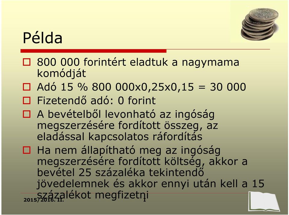 kapcsolatos ráfordítás Ha nem állapítható meg az ingóság megszerzésére fordított költség, akkor a