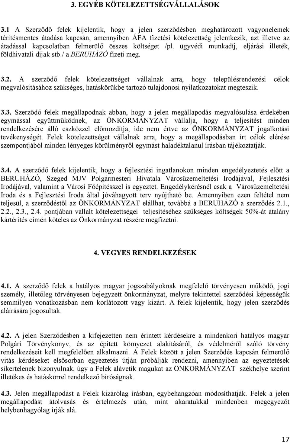 kapcsolatban felmerülő összes költséget /pl. ügyvédi munkadíj, eljárási illeték, földhivatali díjak stb./ a BERUHÁZÓ fizeti meg. 3.2.