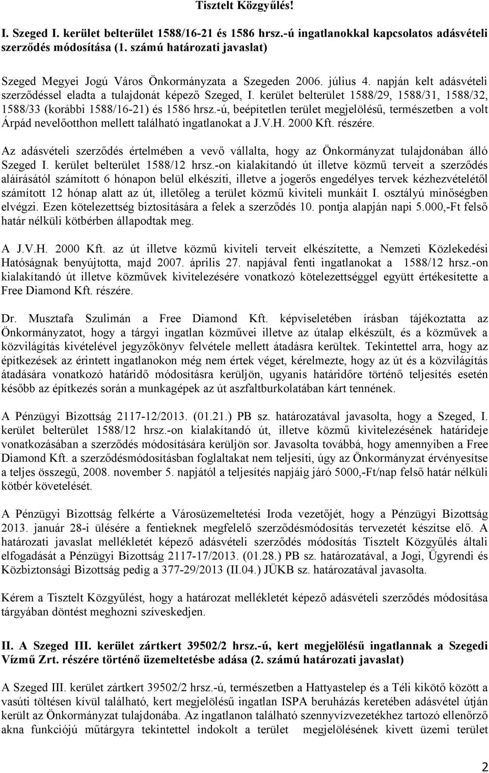 kerület belterület 1588/29, 1588/31, 1588/32, 1588/33 (korábbi 1588/16-21) és 1586 hrsz.-ú, beépítetlen terület megjelölésű, természetben a volt Árpád nevelőotthon mellett található ingatlanokat a J.