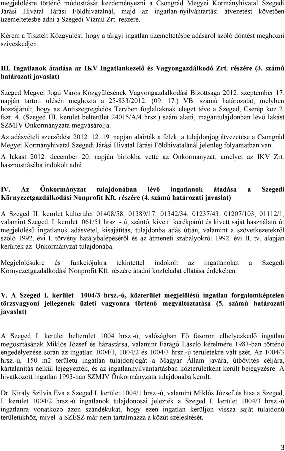 Ingatlanok átadása az IKV Ingatlankezelő és Vagyongazdálkodó Zrt. részére (3. számú határozati javaslat) Szeged Megyei Jogú Város Közgyűlésének Vagyongazdálkodási Bizottsága 2012. szeptember 17.