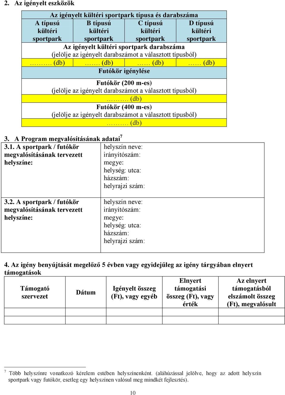 (db) Futókör (400 m-es) (jelölje az igényelt darabszámot a választott típusból). (db) 3. A Program megvalósításának adatai 7 3.1.