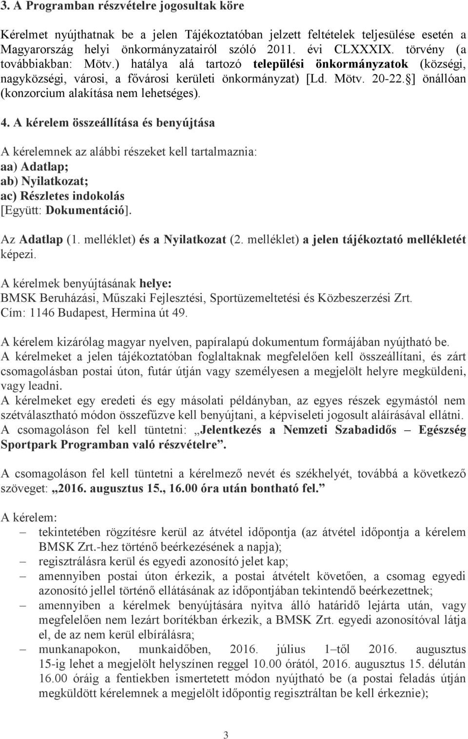 ] önállóan (konzorcium alakítása nem lehetséges). 4.