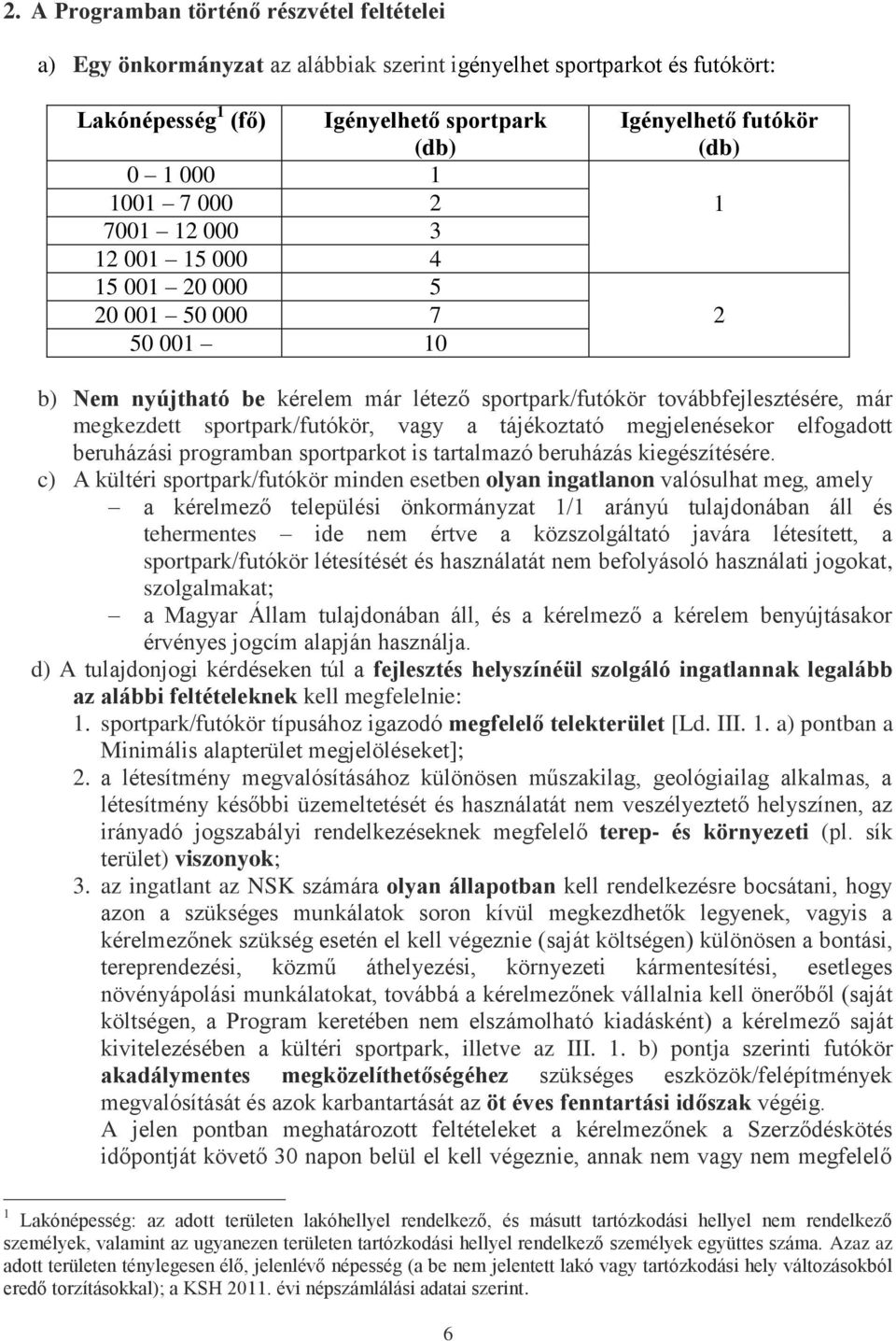 sportpark/futókör, vagy a tájékoztató megjelenésekor elfogadott beruházási programban sportparkot is tartalmazó beruházás kiegészítésére.
