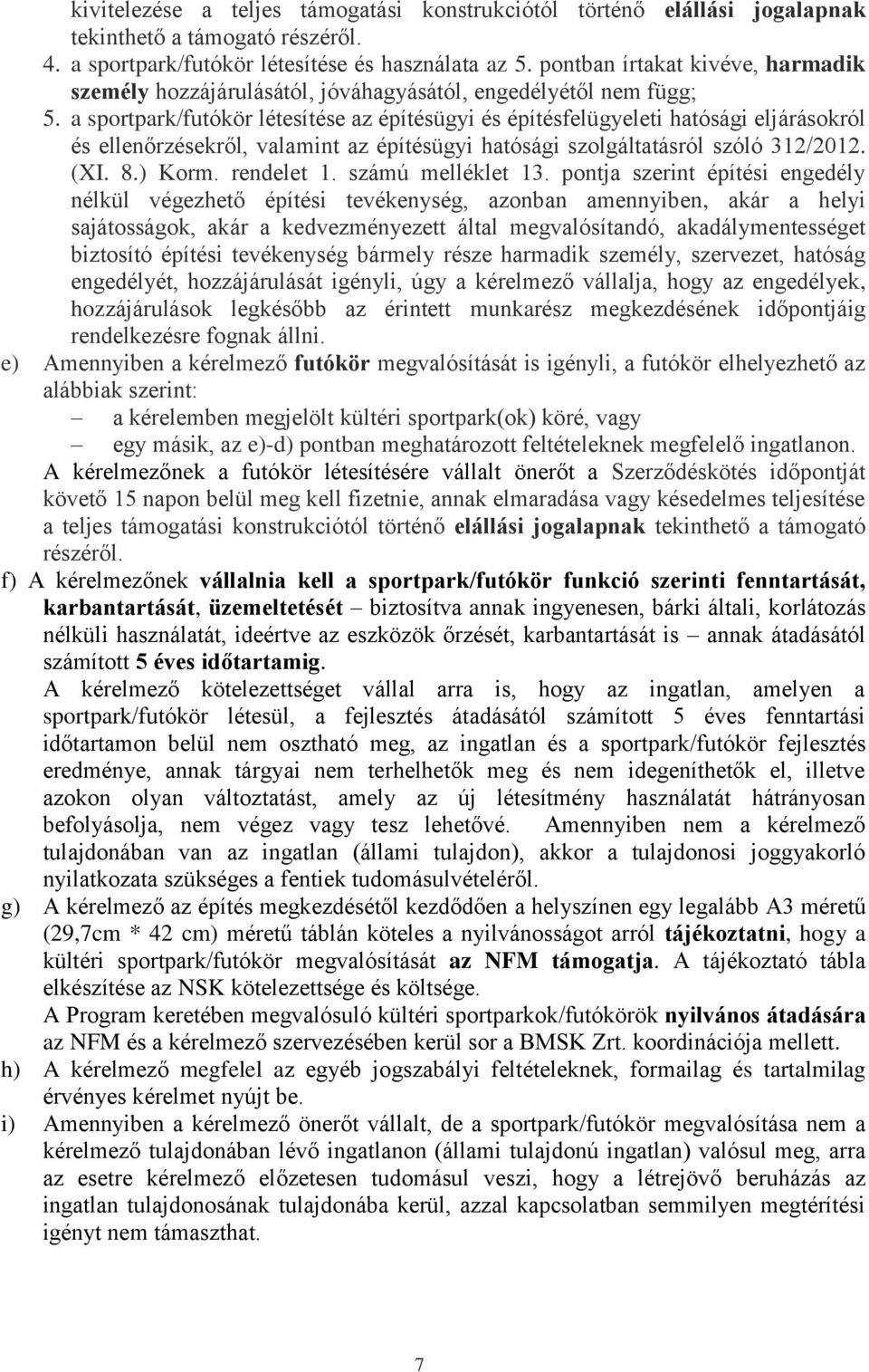 a sportpark/futókör létesítése az építésügyi és építésfelügyeleti hatósági eljárásokról és ellenőrzésekről, valamint az építésügyi hatósági szolgáltatásról szóló 312/2012. (XI. 8.) Korm. rendelet 1.