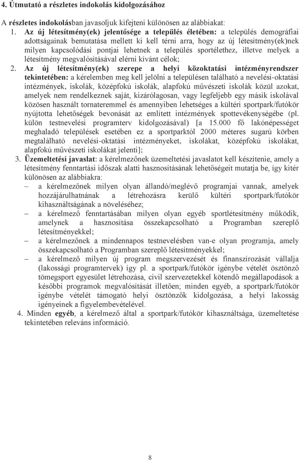 a település sportélethez, illetve melyek a létesítmény megvalósításával elérni kívánt célok; 2.