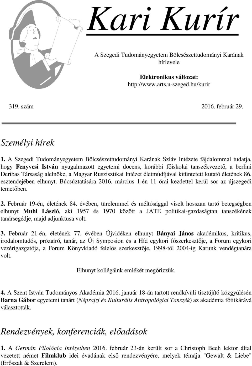 Társaság alelnöke, a Magyar Ruszisztikai Intézet életműdíjával kitüntetett kutató életének 86. esztendejében elhunyt. Búcsúztatására 2016.