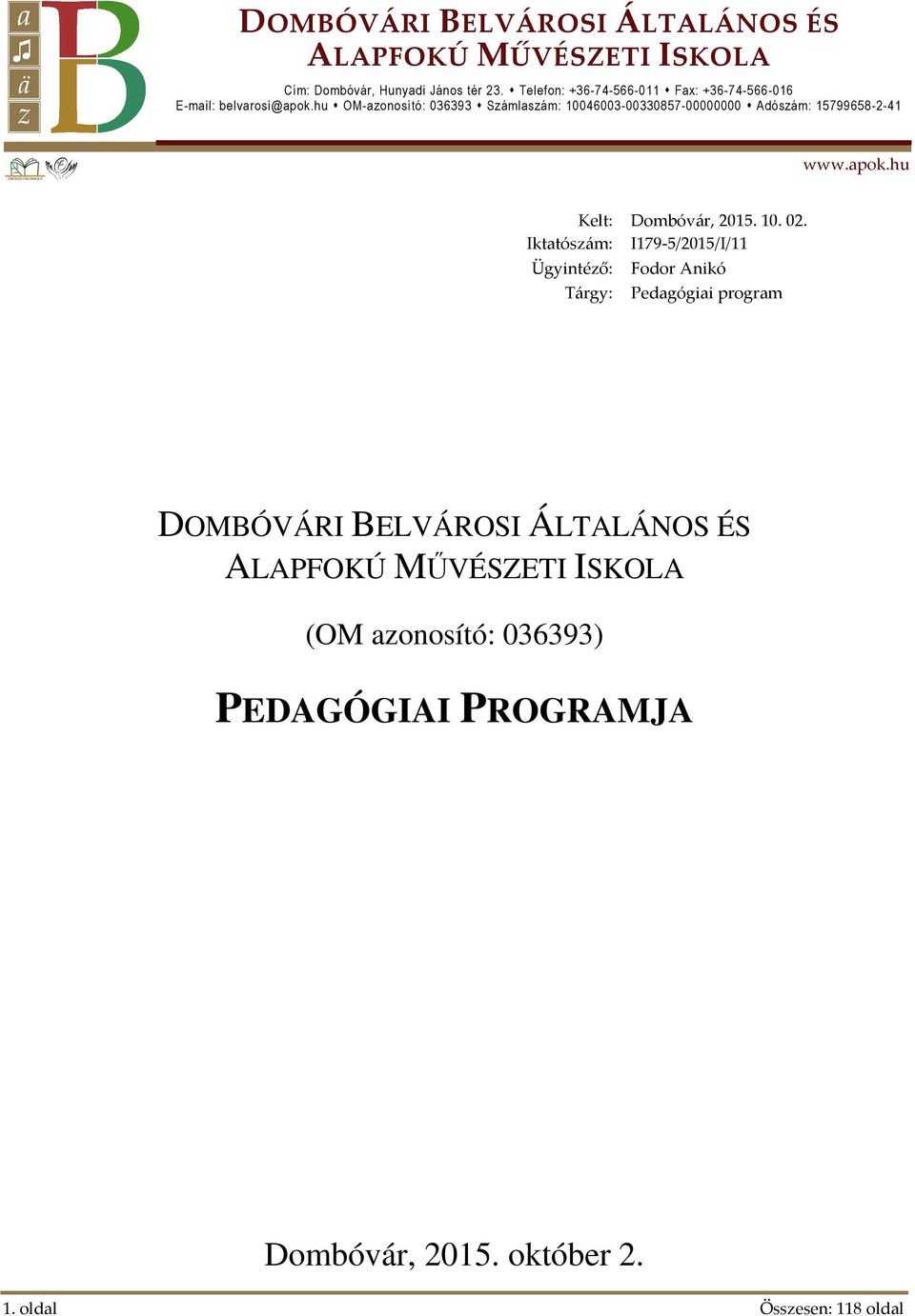 hu OM-azonosító: 036393 Számlaszám: 10046003-00330857-00000000 Adószám: 15799658-2-41 www.apok.hu Kelt: Dombóvár, 2015. 10. 02.