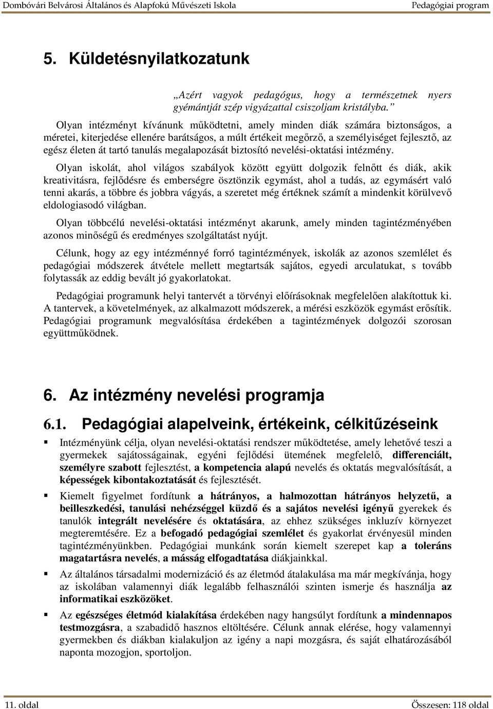 tanulás megalapozását biztosító nevelési-oktatási intézmény.