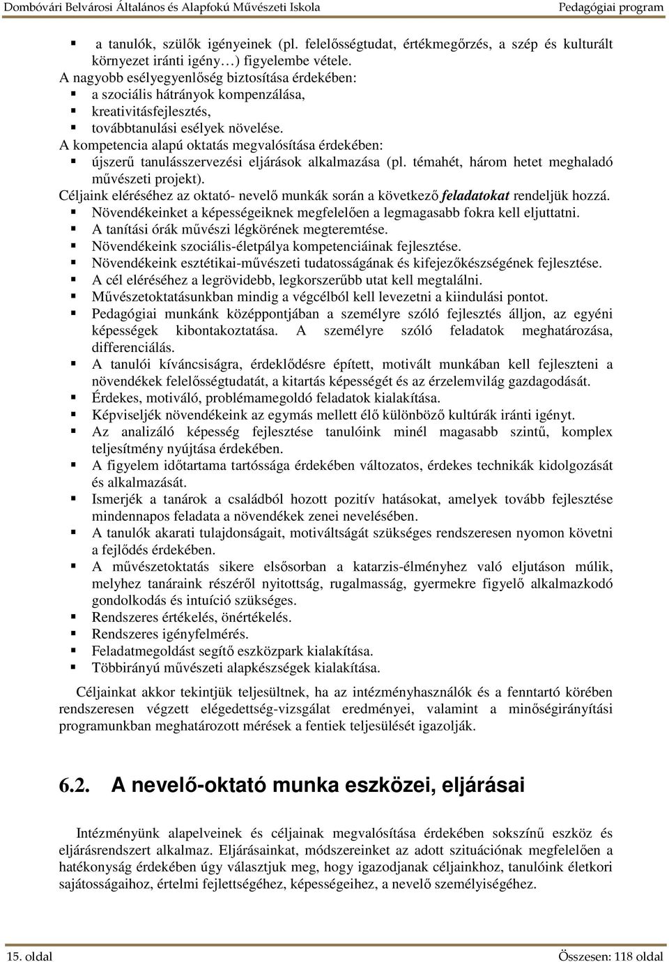 A kompetencia alapú oktatás megvalósítása érdekében: újszerű tanulásszervezési eljárások alkalmazása (pl. témahét, három hetet meghaladó művészeti projekt).