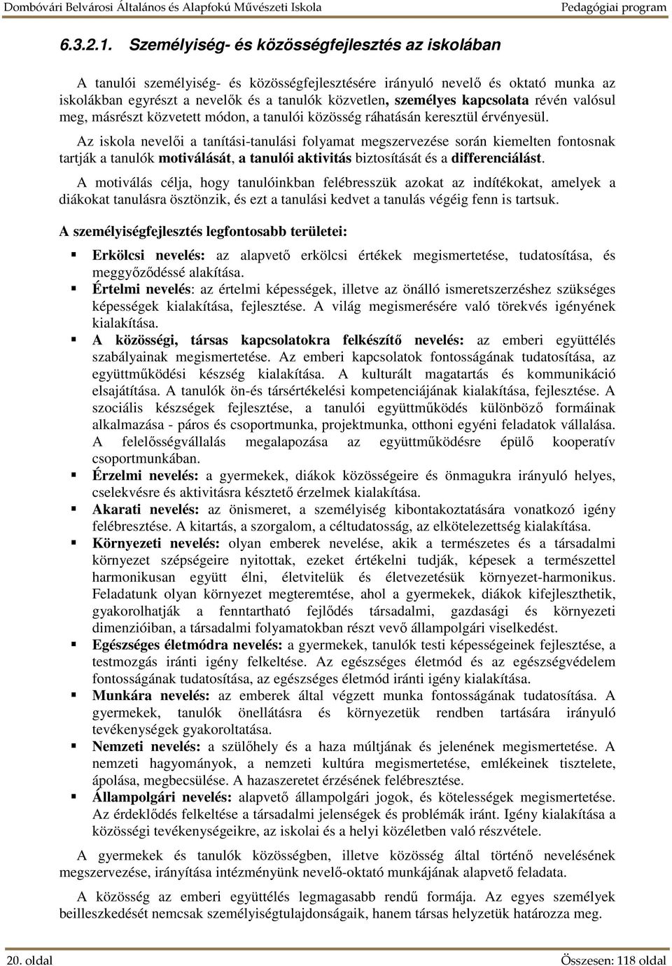 kapcsolata révén valósul meg, másrészt közvetett módon, a tanulói közösség ráhatásán keresztül érvényesül.
