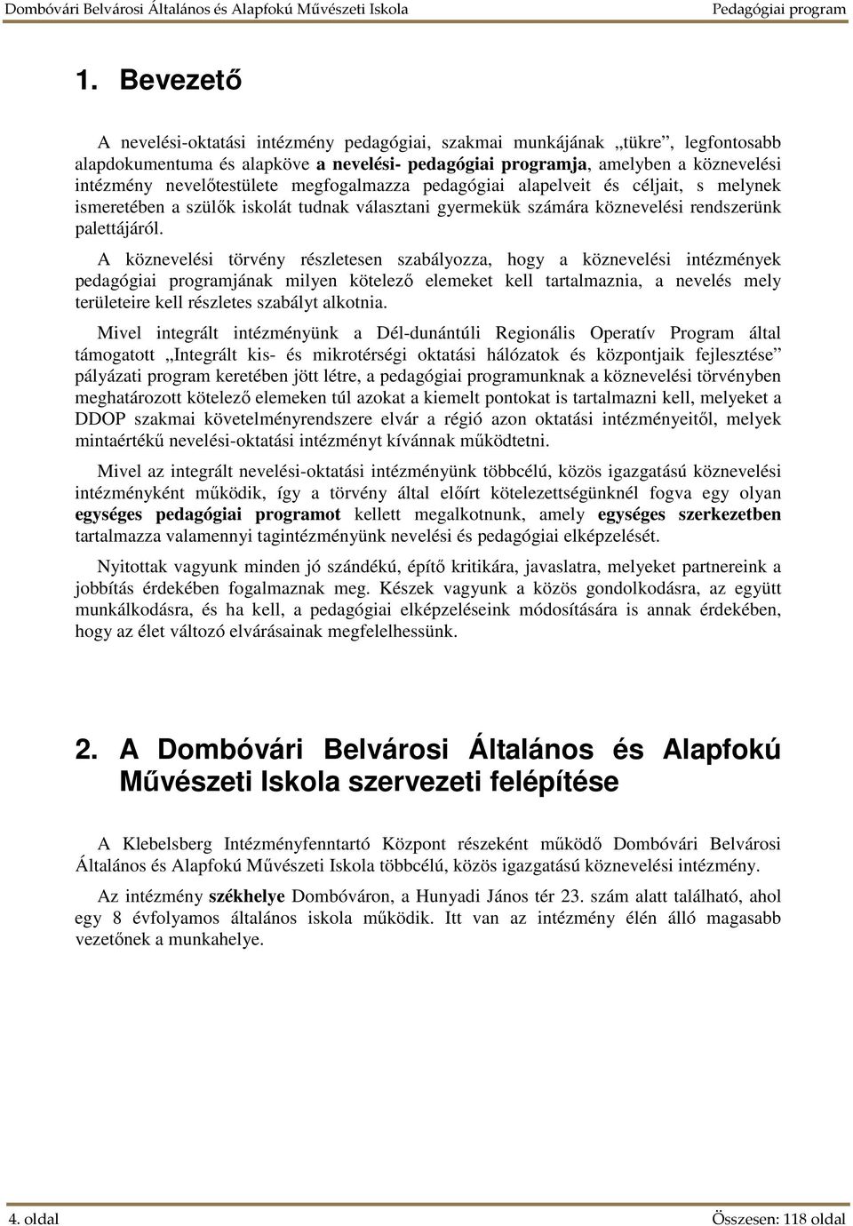 A köznevelési törvény részletesen szabályozza, hogy a köznevelési intézmények pedagógiai programjának milyen kötelező elemeket kell tartalmaznia, a nevelés mely területeire kell részletes szabályt