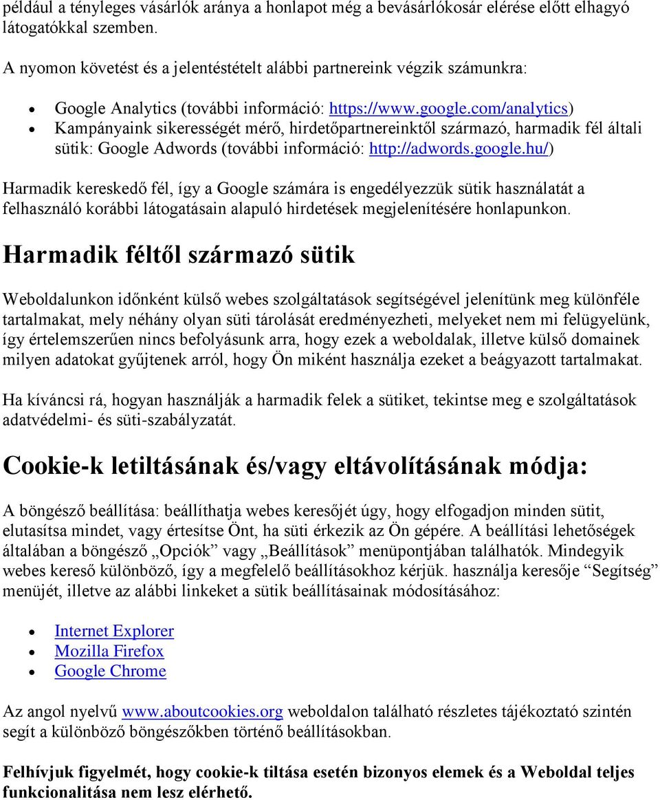 com/analytics) Kampányaink sikerességét mérő, hirdetőpartnereinktől származó, harmadik fél általi sütik: Google Adwords (további információ: http://adwords.google.