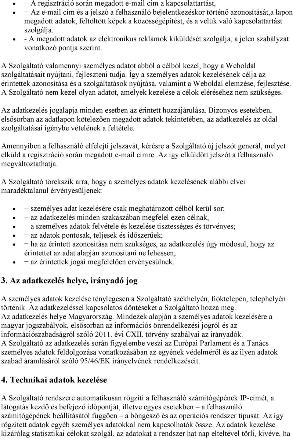 A Szolgáltató valamennyi személyes adatot abból a célból kezel, hogy a Weboldal szolgáltatásait nyújtani, fejleszteni tudja.