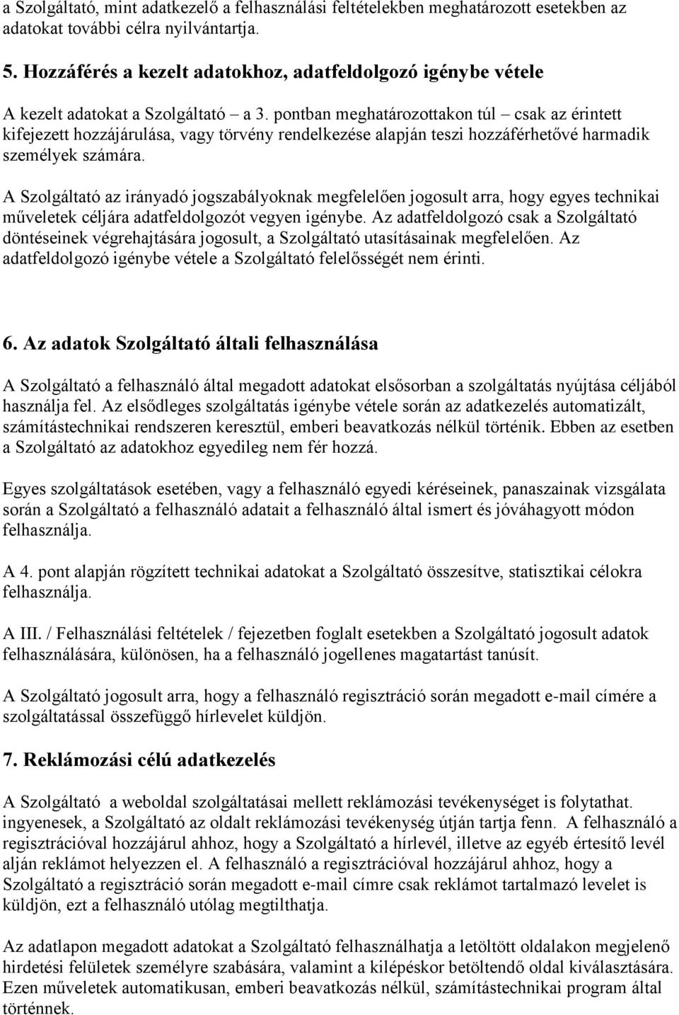 pontban meghatározottakon túl csak az érintett kifejezett hozzájárulása, vagy törvény rendelkezése alapján teszi hozzáférhetővé harmadik személyek számára.