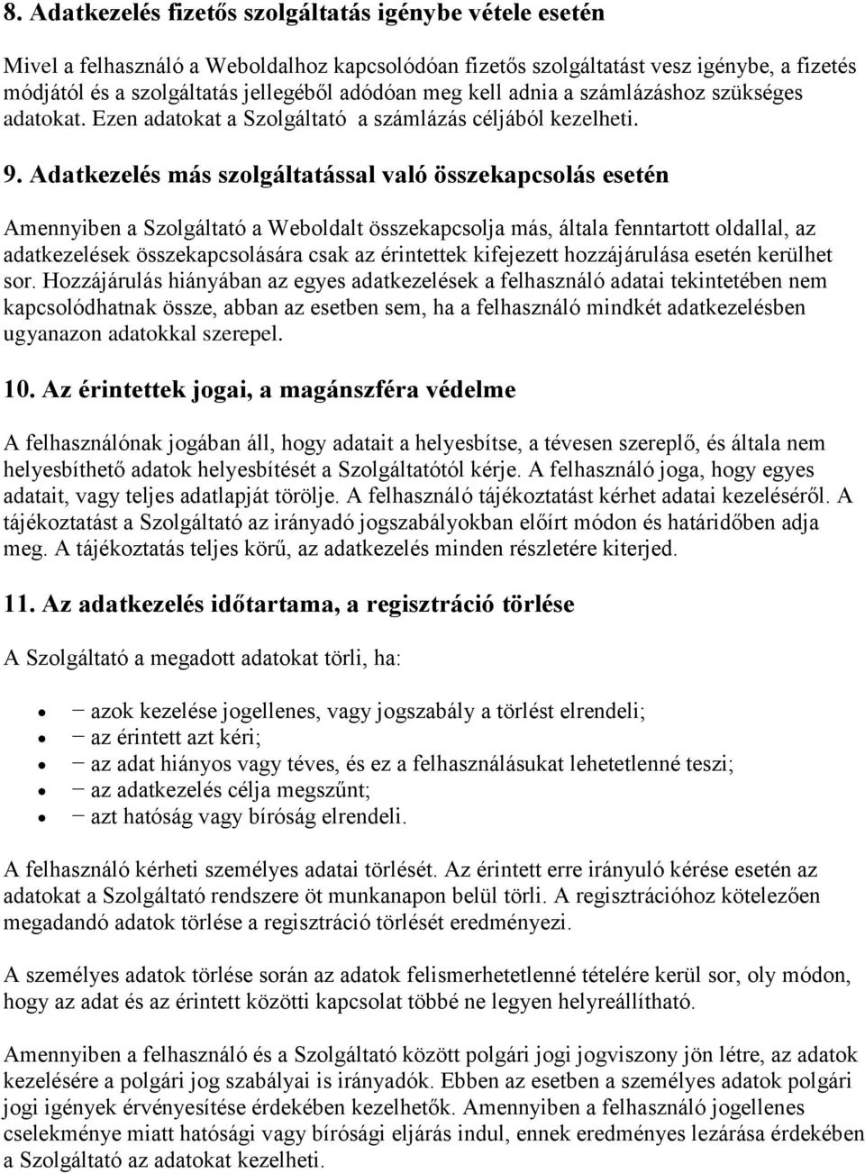 Adatkezelés más szolgáltatással való összekapcsolás esetén Amennyiben a Szolgáltató a Weboldalt összekapcsolja más, általa fenntartott oldallal, az adatkezelések összekapcsolására csak az érintettek