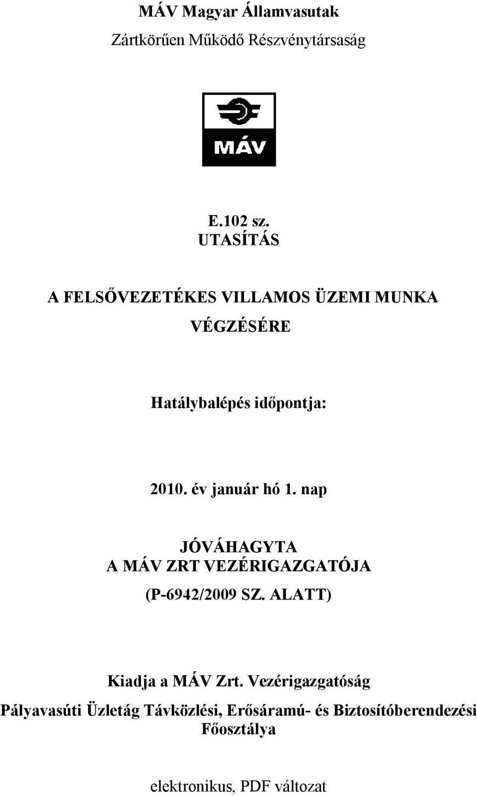 év január hó 1. nap JÓVÁHAGYTA A MÁV ZRT VEZÉRIGAZGATÓJA (P-6942/2009 SZ.