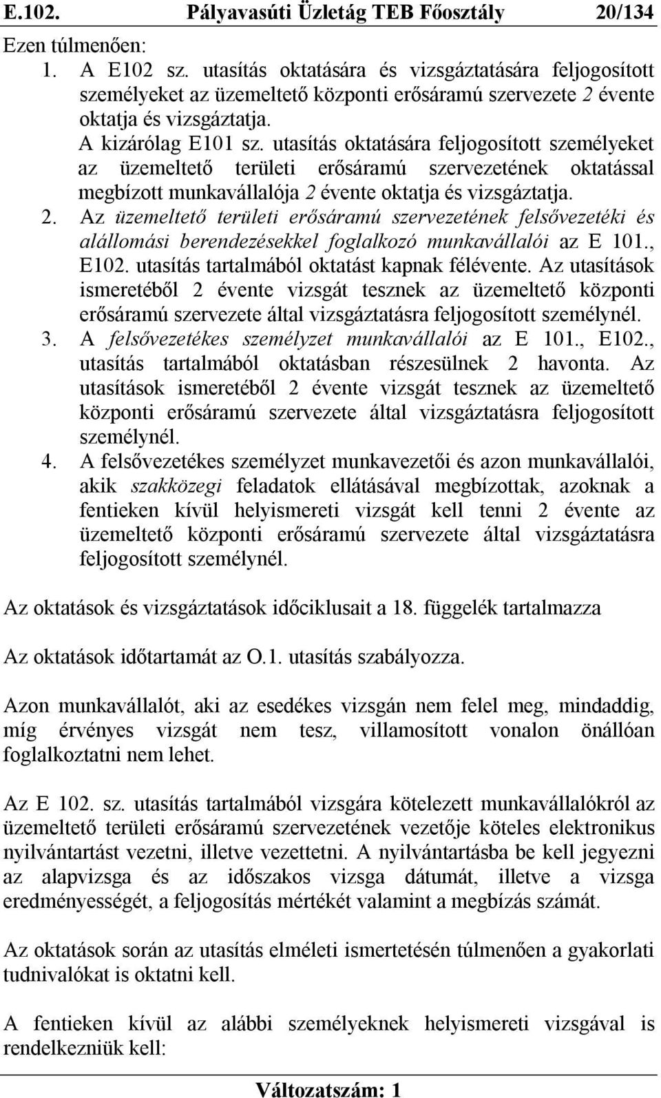 utasítás oktatására feljogosított személyeket az üzemeltető területi erősáramú szervezetének oktatással megbízott munkavállalója 2 