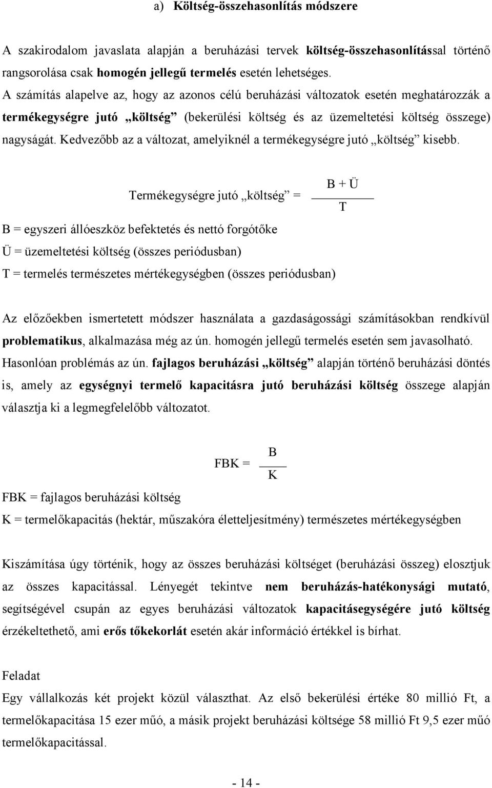Kedvezőbb az a változat, amelyiknél a termékegységre jutó költség kisebb.