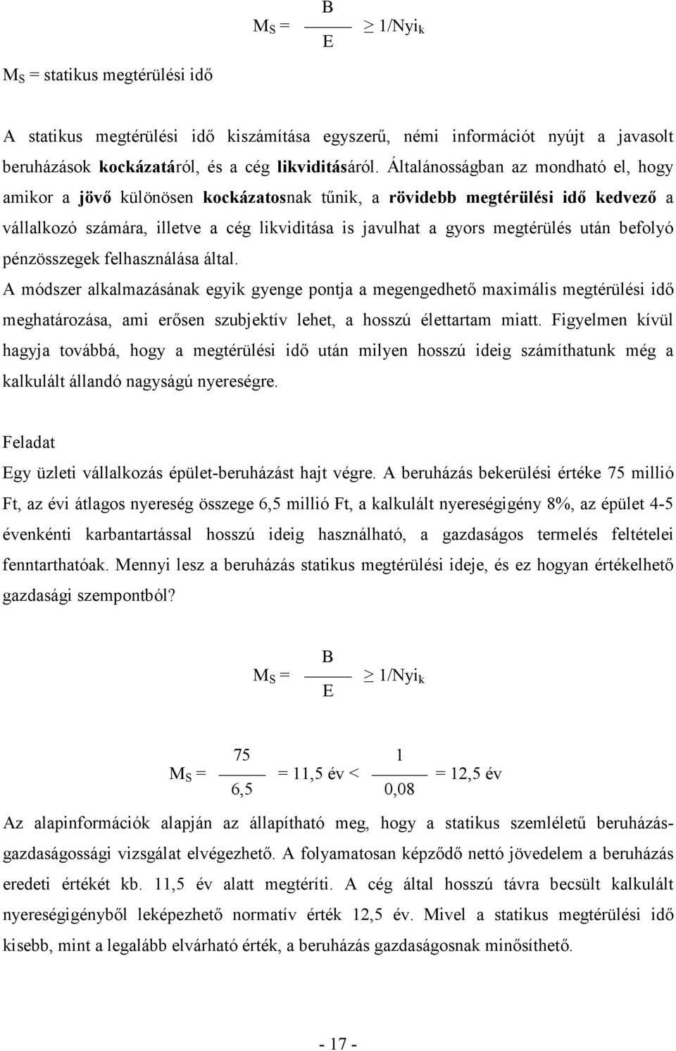 után befolyó pénzösszegek felhasználása által.