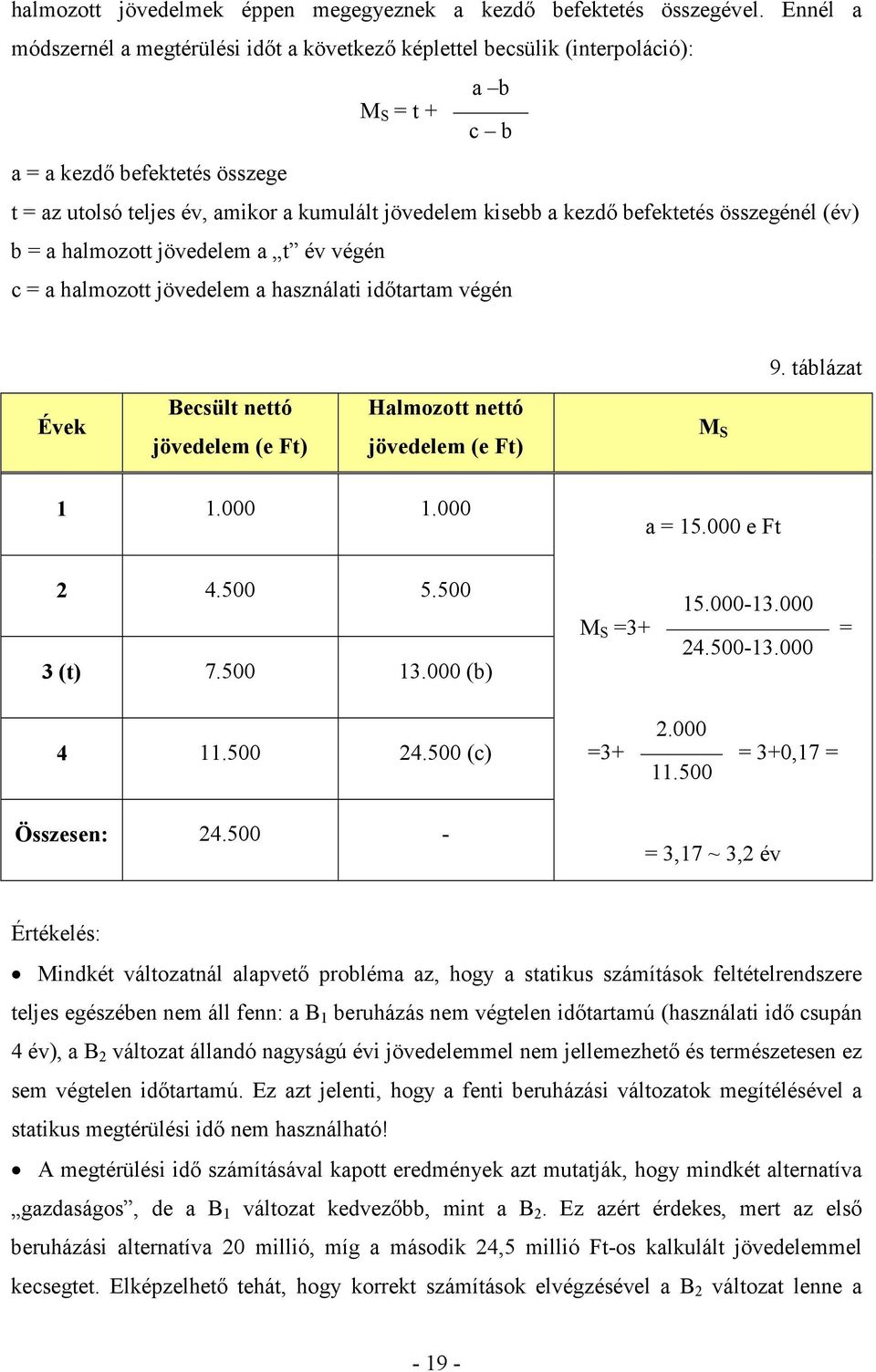 kezdő befektetés összegénél (év) b = a halmozott jövedelem a t év végén c = a halmozott jövedelem a használati időtartam végén 9.