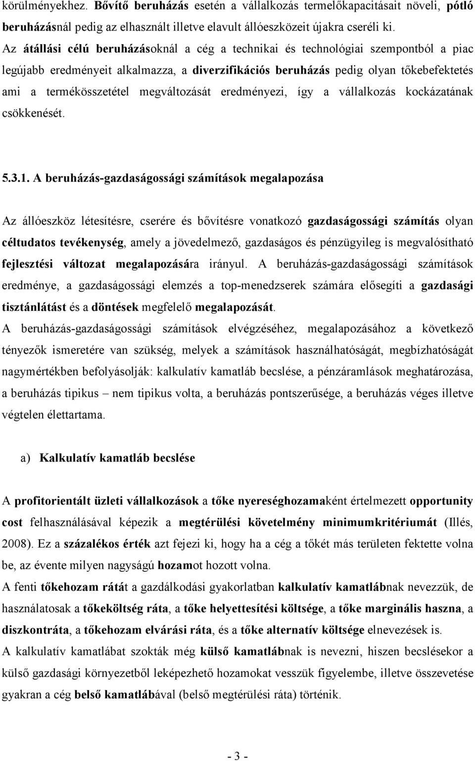 megváltozását eredményezi, így a vállalkozás kockázatának csökkenését. 5.3.1.