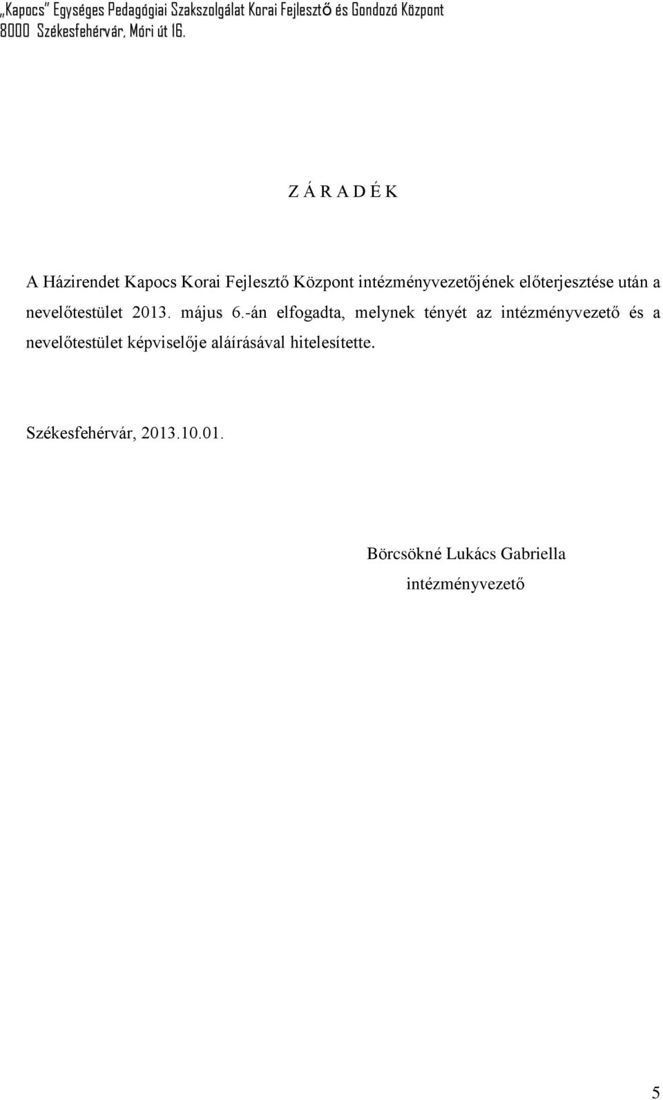 -án elfogadta, melynek tényét az intézményvezető és a nevelőtestület