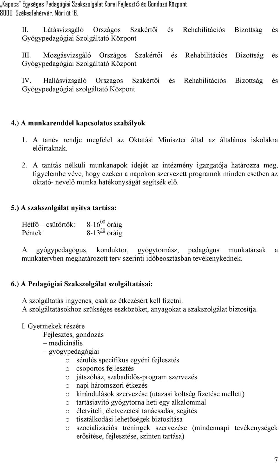 Hallásvizsgáló Országos Szakértői és Rehabilitációs Bizottság és Gyógypedagógiai szolgáltató Központ 4.) A munkarenddel kapcsolatos szabályok 1.