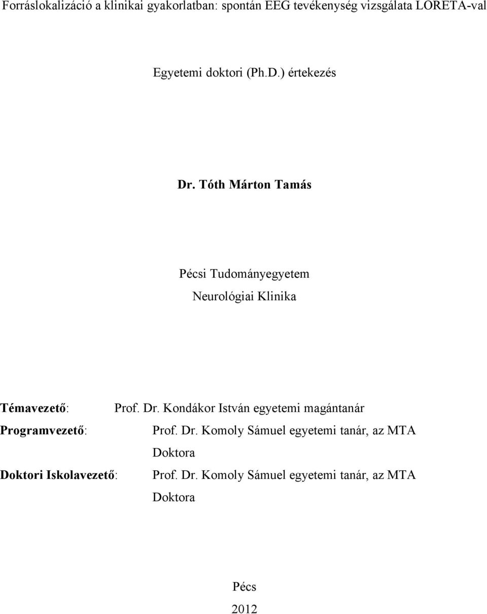 Tóth Márton Tamás Pécsi Tudományegyetem Neurológiai Klinika Témavezető: Prof. Dr.