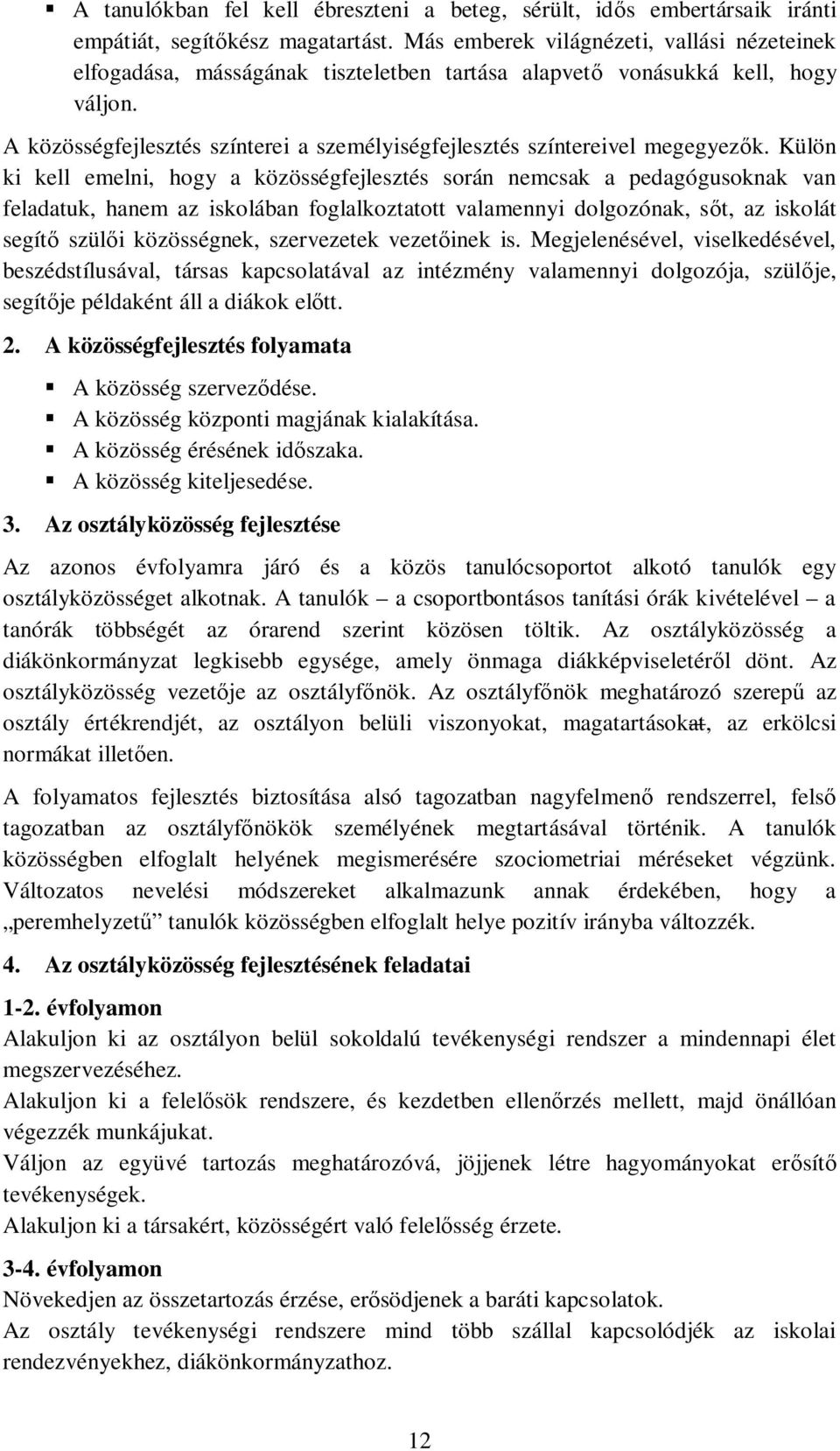 A közösségfejlesztés színterei a személyiségfejlesztés színtereivel megegyez k.