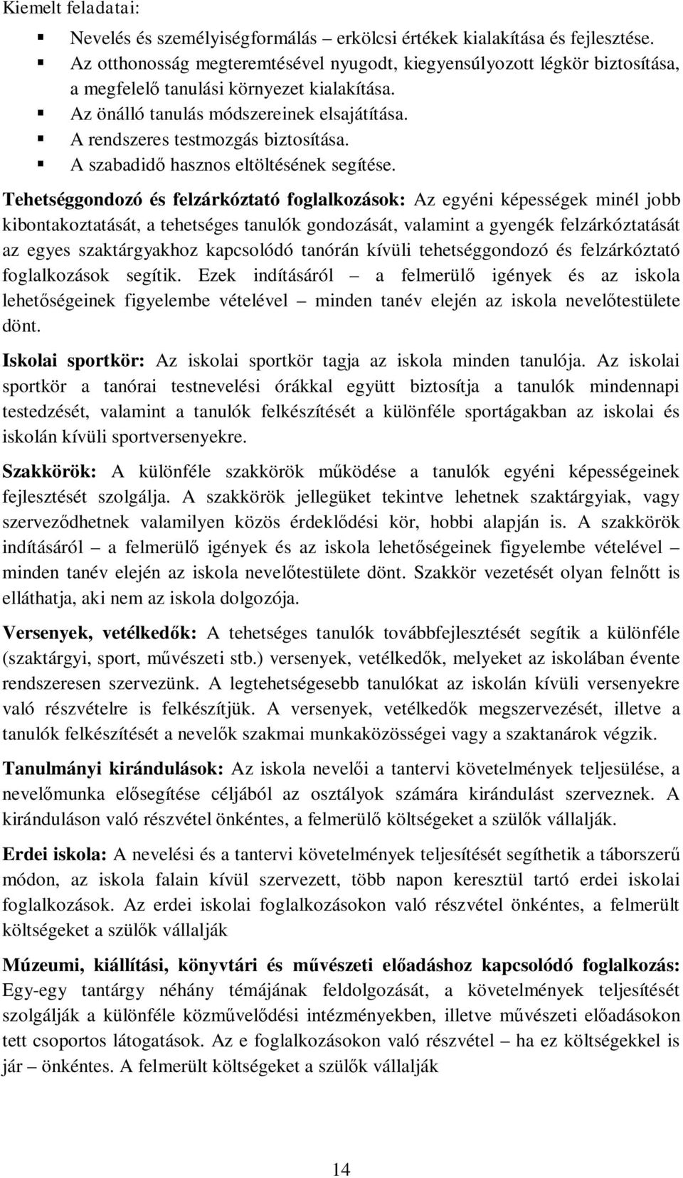 A rendszeres testmozgás biztosítása. A szabadid hasznos eltöltésének segítése.