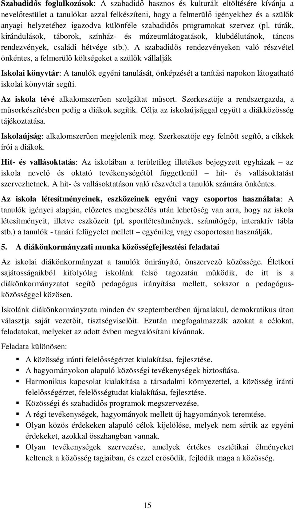 A szabadid s rendezvényeken való részvétel önkéntes, a felmerül költségeket a szül k vállalják Iskolai könyvtár: A tanulók egyéni tanulását, önképzését a tanítási napokon látogatható iskolai könyvtár