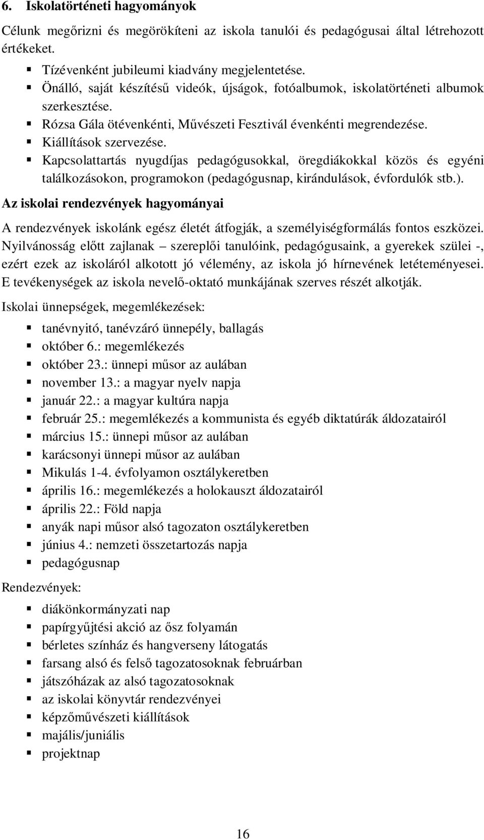 Kapcsolattartás nyugdíjas pedagógusokkal, öregdiákokkal közös és egyéni találkozásokon, programokon (pedagógusnap, kirándulások, évfordulók stb.).