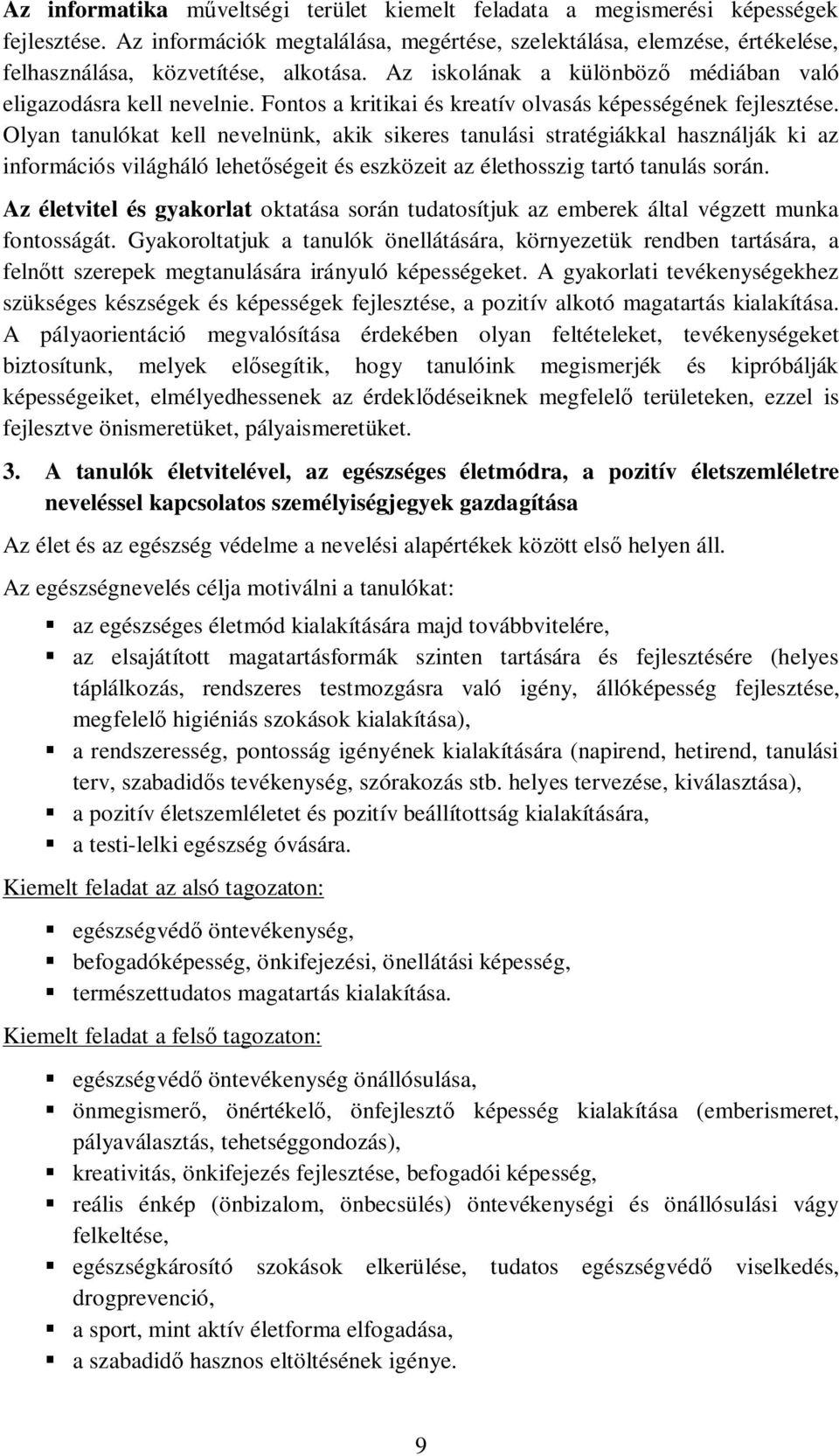 Fontos a kritikai és kreatív olvasás képességének fejlesztése.