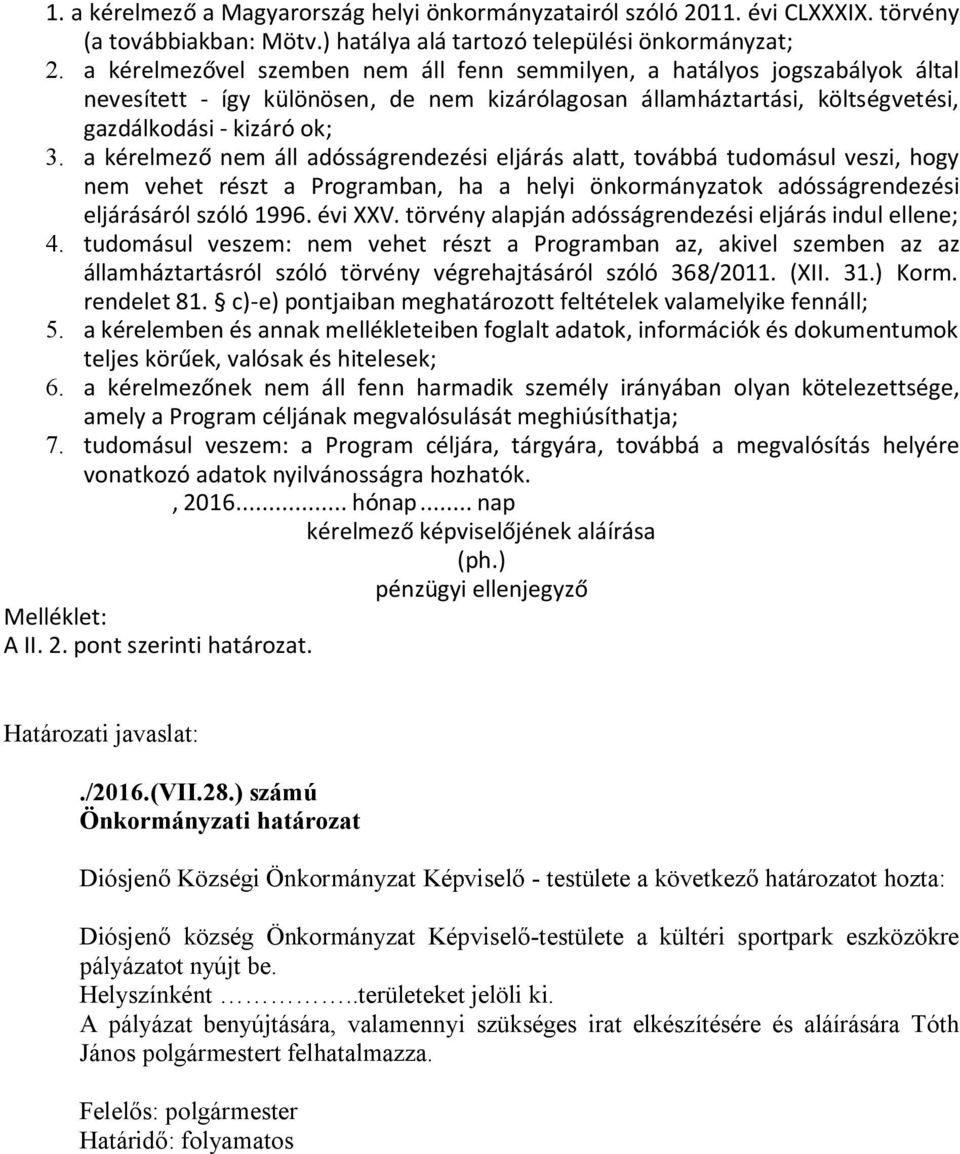 a kérelmező nem áll adósságrendezési eljárás alatt, továbbá tudomásul veszi, hogy nem vehet részt a Programban, ha a helyi önkormányzatok adósságrendezési eljárásáról szóló 1996. évi XXV.