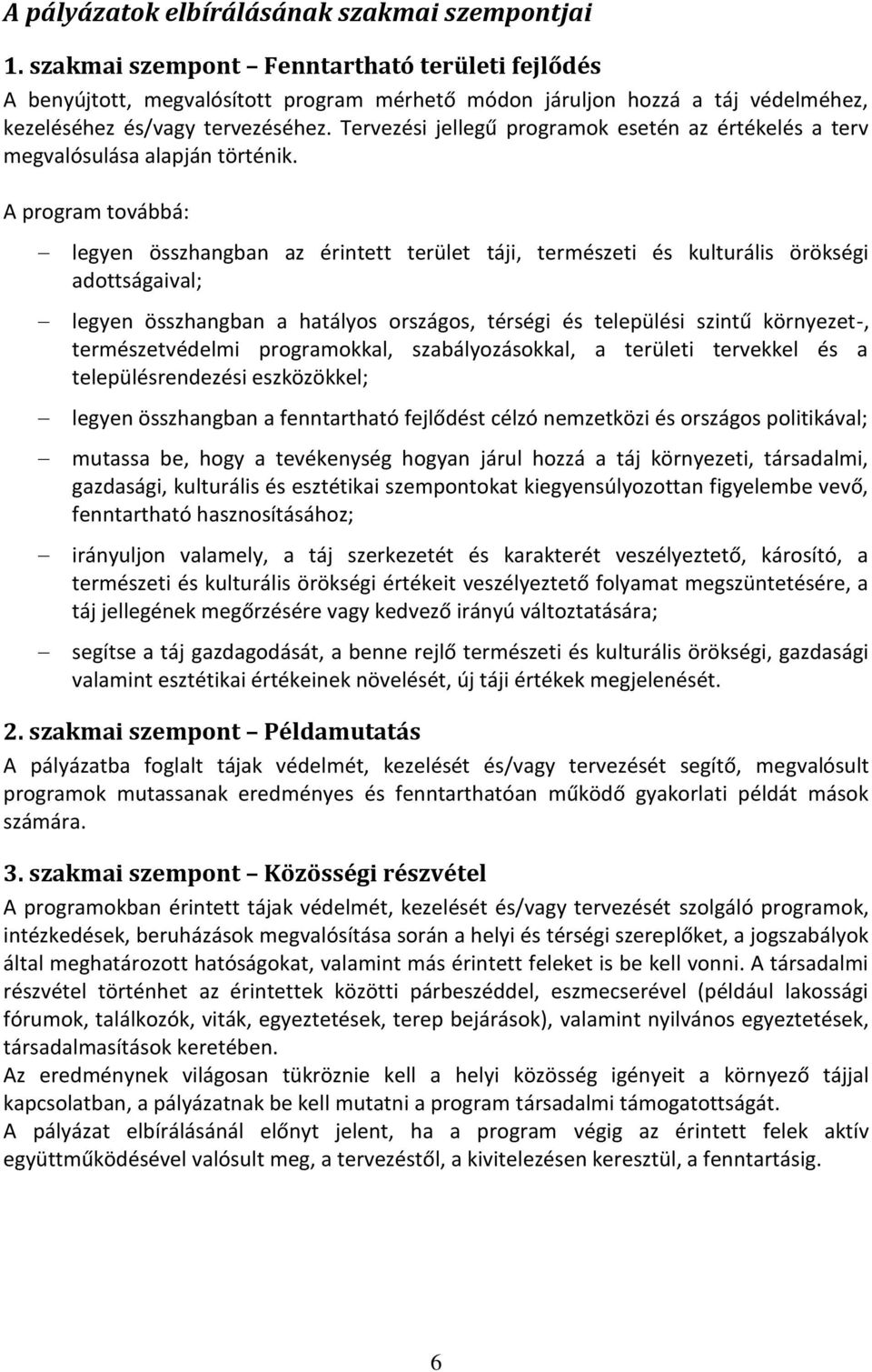 Tervezési jellegű programok esetén az értékelés a terv megvalósulása alapján történik.